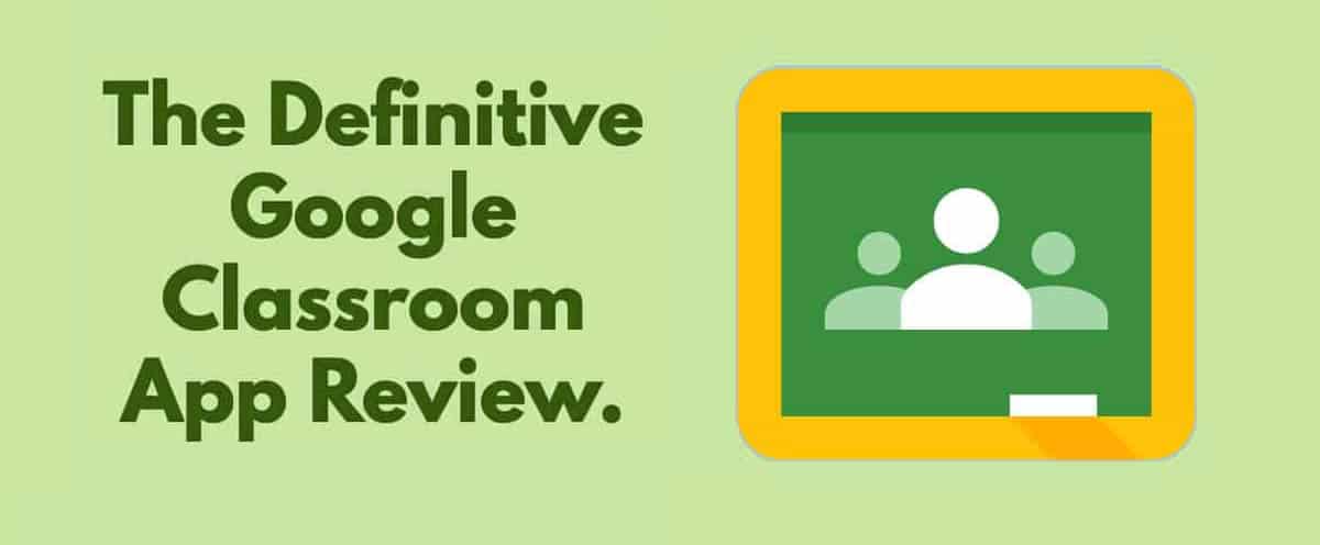 The Definitive Google Classroom Review - 2023 Update